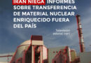 Irán niega informes sobre transferencia de material nuclear enriquecido fuera del país y reporta avances diplomáticos con EE.UU.