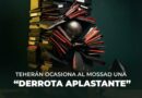 Teherán ocasiona al Mossad «Una derrota aplastante»